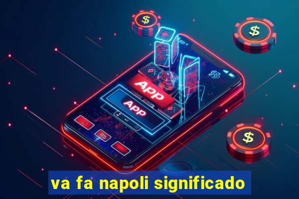 va fa napoli significado